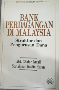 Bank perdagangan di Malaysia : struktur dan pengurusan di Malaysia / Abd. Ghafar Ismail dan Surtahman Kastin Hasan