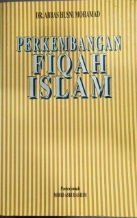 Perkembangan fiqah Islam / Dr. Abbas Husni Mohamad ; penterjemah Mohd. Asri Hashim