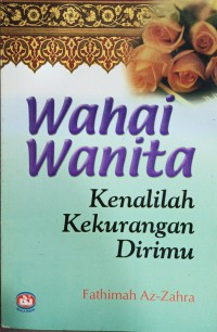 Wahai wanita kenalilah kekurangan dirimu / Fathimah Az-Zahra