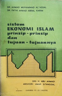 Sistem ekonomi Islam, prinsip-prinsip dan tujuan-tujuannya / Ahmad Muhammad Al-Assal, Fathi Ahmad Abdul Karim ; diterjemahkan oleh H. Abu Ahmadi, Anshori Umar Sitanggal