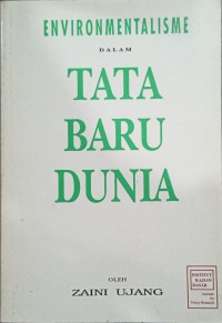 Environmentalisme dalam tata baru dunia / Zaini Ujang