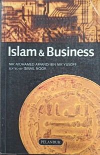 Islam & business : striking a balance between commercialism and humanitarism, profit and social responsibility / Nik Mohamed Affandi bin Nik Yusoff ; editor Ismail Noor