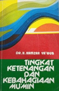 Tingkat ketenangan dan kebahagiaan mu'min / H. Hamzah Ya'qub