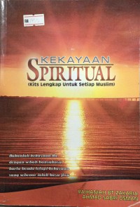 Kekayaan spiritual : (kits lengkap untuk setiap muslim) / Raihaniah Zakaria, Ahmad Sabri Osman