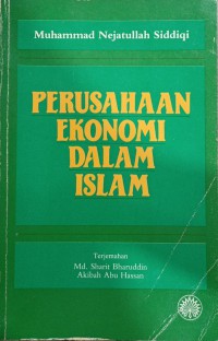 Perusahaan ekonomi dalam Islam / Muhammad Nejatullah Siddiqi ; terjemahan Md. Sharit Bharuddin, Akibah Abu Hassan