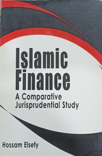 Islamic finance : a comparative jurisprudential study / Hossam Elsefy