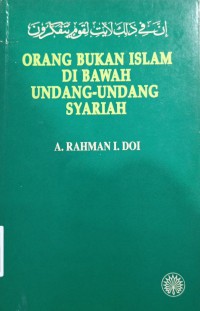 Orang bukan Islam di bawah undang-undang syariah / A. Rahman I. Doi