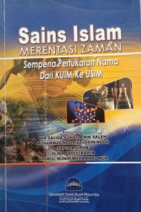 Sains Islam merentasi zaman : sempena penjenamaan semula KUIM ke USIM / penyunting : Nik Salida Suhaila Nik Saleh ... [et al.]