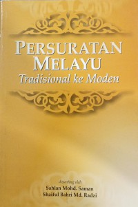 Persuratan Melayu : tradisional ke moden / disunting oleh Sahlan Mohd. Saman, Shaiful Bahri Md. Radzi