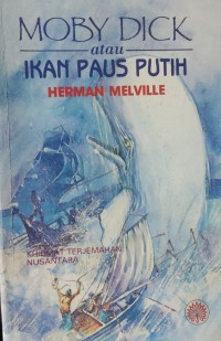 Moby dick atau ikan paus putih / Herman Melville; penterjemah Khidmat Terjemahan Nusantara