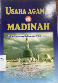 Usaha agama di Madinah / Hadratji Maulana Muhammad Yusof ; diterjemahkan oleh M .N. Humayun Chowdhury