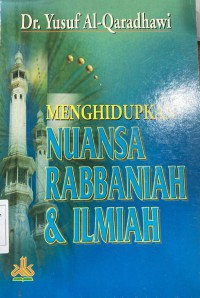 Menghidupkan nuansa rabbaniah dan ilmiah / Dr. Yusuf Al-Qaradhawi ; penerjemah Kathur Suhardi