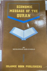 Economic message of the Quran: what Islam offers to human economy? / Muhammad Akram Khan