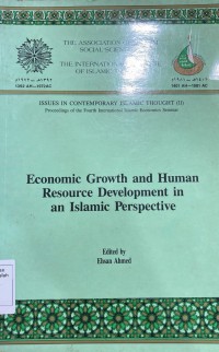 Economic growth and human resources resource development in an Islamic perspective. Proceedings of the Fourth International Islamic Economics Seminar (1992 : World Bank [Jeddah]); edited by Ehsan Ahmed.