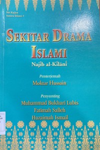 Sekitar drama Islami / Najib al-Kilaini ; penterjemah Mokhtar Hussain ; penyunting Muhammad Bukhari Lubis, Fatimah Salleh, Huzaimah Ismail