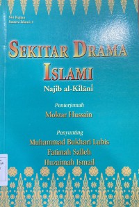 Sekitar drama Islami / Najib al-Kilaini ; penterjemah Mokhtar Hussain ; penyunting Muhammad Bukhari Lubis, Fatimah Salleh, Huzaimah Ismail