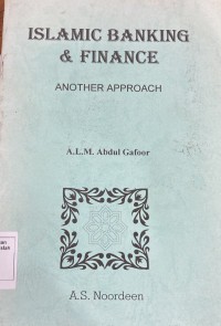 Islamic banking & finance: another approach / A. L. M. Abdul Gafoor