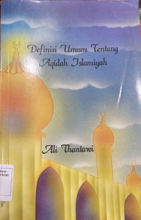 Definisi tentang aqidah Islamiyah / Ali Thantawi ; penterjemah Isnawati Ismail