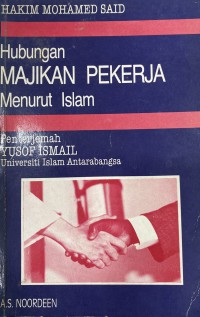 Hubungan majikan-pekerja menurut Islam / Hakim Mohammed Said ; penterjemah Yusof Ismail; penyunting Khayati Ibrahim