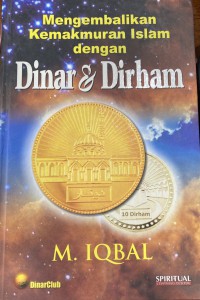 Mengembalikan kemakmuran Islam dengan dinar & dirham / M. Iqbal (Muhaimin Iqbal)