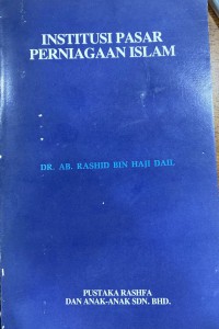 Institusi pasar perniagaan Islam / Dr. Ab. Rashid Bin Hj. Dail