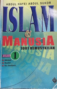 Islam & manusia : 1001 kemusykilan. Jilid 1 / Abdul Hayei Sukor