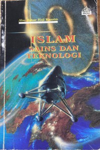 Islam, sains dan teknologi / Abu Bakar Haji Kassim