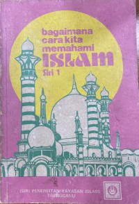 Bagaimana cara kita memahami Islam? / Muhammad Al-Ghazali ; terjemahan Ismail bin Mohd. Hassan