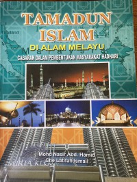 Tamadun Islam di alam Melayu: cabaran dalam pembentukan masyarakat hadhari / Mohd Nasir Abd. Hamid & Che Latifah Ismail