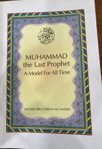 Muhammad the last prophet : a model for all time / Sayyed Abul Hassan ' Ali Nadwi