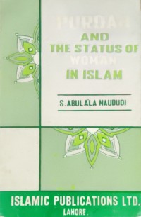 Purdah and the status of woman in Islam / S. Abul A'la Maududi ; translated and edited by Al-Ash'ari