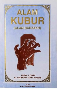 Alam kubur (alam barzakh) : digali dari al-Quran dan hadits / oleh M. Ali Chasan Umar