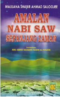 Amalan Nabi saw sepanjang zaman / oleh Maulana Shabbir Ahmed Saloojee ; terjemahan, Abu Abdul Rahman Radhi Al Khudri