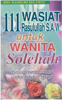 111 wasiat Rasulullah S.A.W. : untuk wanita solehah / Kasmuri Selamat