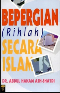 Bepergian (rihlah) secara Islam / Dr. Abdul Ahakam ash-Sha'idi ; Penerjemah Abdul Hayyie Al-Kattanie