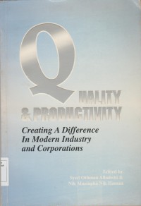 Quality & productivity : creating a difference in modern industry and corporations / edited by Syed Othman Alhabshi & Nik Mustapha Nik Hassan