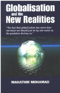 Globalisation and the new realities : selected speeches of Dr. Mahathir Mohamad, Prime Minister of Malaysia / Edited by Hashim Makaruddin