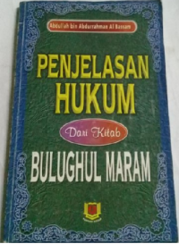 Penjelasan hukum dari kitab Bulughul Maram / Abdullah bin Abdurrahman al-Bassam