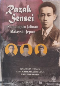Razak sensei : pemangkin jalinan Malaysia-Jepun / Kalthom Husain, Aida Nasirah Abdullah, Hanipah Hussin