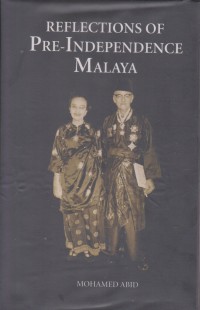 Reflections of pre-independence Malaya / Mohamed Abid