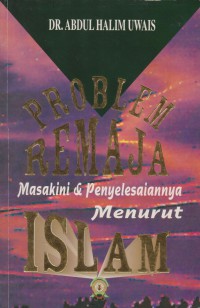 Problem remaja masakini & penyelesaiannya menurut Islam / Dr. Abdul Halim Uwais