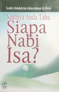 Saatnya anda tahu siapa Nabi Isa? / Syaikh Al-Allamah Abdullah Abdurrahman Al-Jibrin