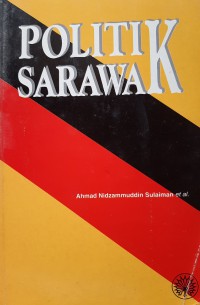 Politik Sarawak / Ahmad Nidzammuddin Sulaiman ...[et al.]