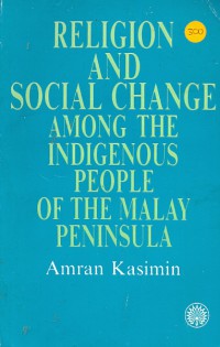 Religion and social change among the indigenous people of the Malay Peninsula / Amran Kasimin