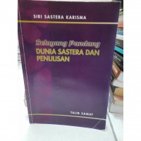 Selayang pandang : dunia sastera dan penulisan / Talib Samat