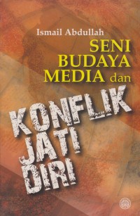 Seni budaya media dan konflik jati diri / Ismail Abdullah
