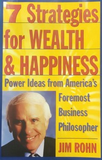 7 strategies for wealth & happiness : power ideas from America's foremost business philosopher / Jim Rohn