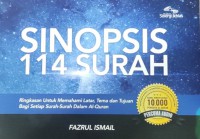 SINOPSIS 114 SURAH : Ringkasan Untuk Memahami Latar, Tema dan Tujuan Bagi Setiap Surah-Surah Dalam Al-Quran / Penyusun Fazrul Ismail ; Editor Sudarti Suparman