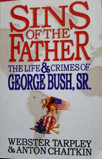 The sins of the father : The life and crimes of George Bush,Sr.