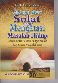 Pelbagai jenis solat untuk mengatasi  masalah hidup : jadikan solat sebagai penyelesaian bagi semua masalah hidup / H. M. Amrin Ra'uf ; alih bahasa, Norsheilla Mohd. Yusof ; disemak, Panel editor Al-Hidayah